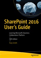 Anthony Smith, Tony Smith - SharePoint 2016 User's Guide