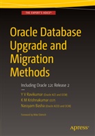 Nassyam Basha, K Krishnakumar, K M Krishnakumar, K. M. Krishnakumar, K M Krishna Kumar, K. M. Krishna Kumar... - Oracle Database Upgrade and Migration Methods