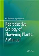K Shivanna, K R Shivanna, K. R. Shivanna, K.R. Shivanna, Rajesh Tandon - Reproductive Ecology of Flowering Plants: A Manual
