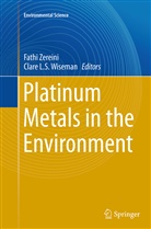 L S Wiseman, L S Wiseman, Clare L. S. Wiseman, Clare L.S. Wiseman, Fath Zereini, Fathi Zereini - Platinum Metals in the Environment