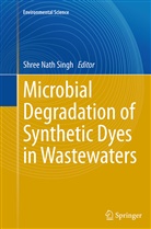 Shre Nath Singh, Shree Nath Singh, Shree Nath Singh - Microbial Degradation of Synthetic Dyes in Wastewaters