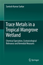 Santosh Kumar Sarkar - Trace Metals in a Tropical Mangrove Wetland