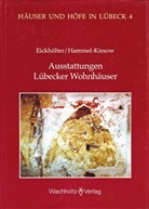 Manfre Eickhölter, Manfred Eickhölter, Hammel-Kiesow, Hammel-Kiesow, Rolf Hammel-Kiesow - Häuser und Höfe in Lübeck - 4: Ausstattung Lübecker Wohnhäuser im Spätmittelalter und in der frühen Neuzeit