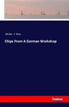 Max Muller, Max Müller, Muller F Max - Chips from a German Workshop