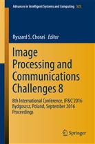 Ryszard S. Choras, Ryszard S. Choraś, Ryszar S Choras, Ryszard S Choras - Image Processing and Communications Challenges 8
