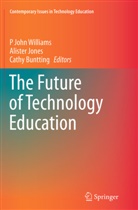 Cathy Buntting, Aliste Jones, Alister Jones, P John Williams, P. J. Williams, P. John Williams - The Future of Technology Education