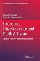 J Tippins, J Tippins, Michael P. Mueller, Michae P Mueller, Michael P Mueller, Deborah J. Tippins - EcoJustice, Citizen Science and Youth Activism