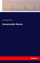 Anastasius Grün - Gesammelte Werke