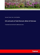 of Clairvaux Bernard, Bernhard von Clairvaux, Samuel Eales, Samuel J Eales, Dom John Mabillon, Dom. John Mabillon - Life and works of Saint Bernard, Abbot of Clairvaux
