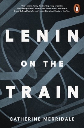 Catherine Merridale - Lenin on the Train