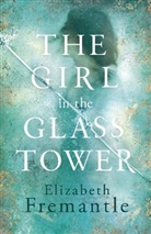 E C Fremantle, Elizabeth Fremantle, Fremantle Elizabeth - The Girl in the Glass Tower
