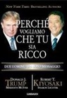 Robert T. Kiyosaki, Donald J. Trump - Perché vogliamo che tu sia ricco. Due uomini un solo messaggio