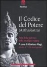 Kautilya, G. Magi - Il codice del potere (Arthasastra). Strategie di successo del Machiavelli indiano del IV sec. a.C
