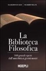 Maurizio Pancaldi, Maurizio Villani - La biblioteca filosofica. 100 grandi opere dall'antichità ai giorni nostri