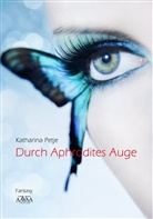 Katharina Petje - Durch Aphrodites Auge