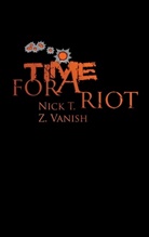Nic T, Nick T, Nick T., Z Vanish, Z. Vanish - Time For A Riot