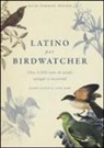 Carol Burr, Roger Lederer - Latino per birdwatcher. Oltre 3.000 nomi di uccelli spiegati e raccontati