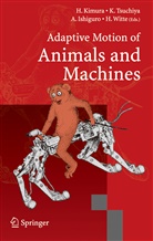 Akio Ishiguro, Akio Ishiguro et al, Hiroshi Kimura, Kazu Tsuchiya, Kazuo Tsuchiya, Hartmut Witt... - Adaptive Motion of Animals and Machines