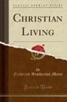 Frederick Brotherton Meyer - Christian Living (Classic Reprint)