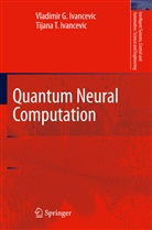 Tijana T Ivancevic, Tijana T. Ivancevic, Vladimir Ivancevic, Vladimir G Ivancevic, Vladimir G. Ivancevic - Quantum Neural Computation