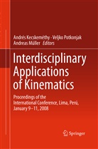 Andres Kecskemethy, Andrés Kecskeméthy, Andreas M. Ller, Andreas M¿ller, Andreas Müller, Veljk Potkonjak... - Interdisciplinary Applications of Kinematics
