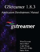 Steve Baker, Ronald S. Bultje, Wim Taymans, Andy Wingo - Gstreamer 1.8.3 Application Development Manual