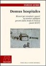 Enrico Lusso - Domus hospitales. Ricoveri per viandanti e poveri nei territori subalpini percorsi dalla strada di Francia (secoli XI-XV)