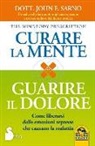 John Sarno - Curare la mente. Guarire il dolore. Come liberarsi dalle amozioni represse che causano la malattia