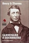 Henry D. Thoreau, D. Turner - Camminare e disobbedire. Le radici filosofiche dell'ambientalismo e del pacifismo