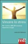 Jean-Loup Dervaux - Vincere lo stress. 100 modi per vivere a 300 km all'ora senza risentirne troppo