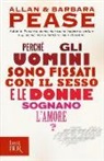Allan Pease, Barbara Pease - Perché gli uomini sono fissati con il sesso... e le donne sognano l'amore?