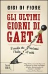 Gigi Di Fiore - Gli ultimi giorni di Gaeta. L'assedio che condannò l'Italia all'Unità