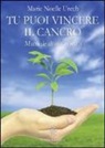 M. Noelle Urech - Tu puoi vincere il cancro. Manuale di auto-aiuto