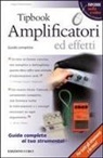 Hugo Pinksterboer - Tipbook. Amplificatori ed effetti. Guida completa