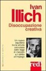 Ivan Illich - Disoccupazione creativa
