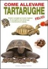 Andrew Highfield, Nadine Highfield - Come allevare tartarughe felici