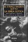 Vasco Ferretti - Le stragi naziste sotto la linea gotica. 1944: Sant'Anna di Stazzema, Padule di Fucecchio, Marzabotto