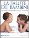 Jane Collins - La salute dei bambini. Una guida completa dalla nascita agli 11 anni