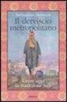 Burhanuddin Herrmann - Il derviscio metropolitano. Vivere oggi la tradizione Sufi
