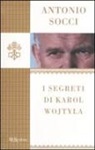 Antonio Socci - I segreti di Karol Wojtyla