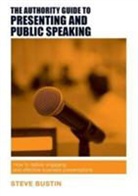 Steve Bustin - The Authority Guide to Presenting and Public Speaking