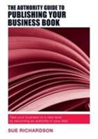 Sue Richardson - Authority Guide to Publishing Your Business Book