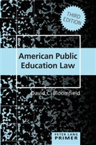 David C Bloomfield, David C. Bloomfield, Joe L. Kincheloe, L Kincheloe, Shirley R Steinberg, Shirley R. Steinberg - American Public Education Law Primer