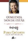 Pema Chödrön - Comienza donde estás : guía para vivir compasivamente
