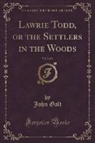 John Galt - Lawrie Todd, or the Settlers in the Woods, Vol. 2 of 3 (Classic Reprint)