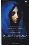 François-Michel Debroise, René Laurentin - Indagine su Maria. Le rivelazioni dei mistici sulla vita della Madonna
