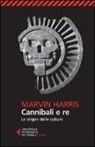 Marvin Harris - Cannibali e re. Le origini delle culture