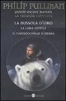Philip Pullman - Queste oscure materie. La trilogia completa: La bussola d'oro-La lama sottile-Il cannocchiale d'ambra