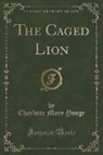 Charlotte Mary Yonge - The Caged Lion (Classic Reprint)