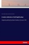 Rober Dodsley, Robert Dodsley, william Care Hazlitt, William Carew Hazlitt, Ric Morris, Richard Morris - A select collection of old English plays